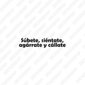 Pegatina súbete, siéntate, agárrate y cállate