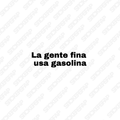 Pegatina la gente fina, usa gasolina